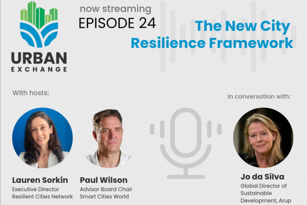 Urban Exchange Podcast Episode 24 - The City Resilience Framework & the next decade of resilience